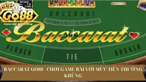 Baccarat Go88 - Chơi Game Bài Với Mức Tiền Thưởng Khủng