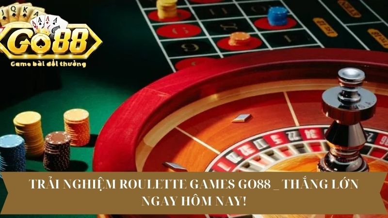 Trải Nghiệm Roulette Games Go88 _ Thắng Lớn Ngay Hôm Nay!