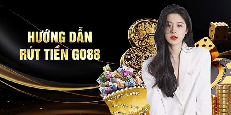 Hướng dẫn cách rút tiền Go88 quen thuộc và tiện lợi