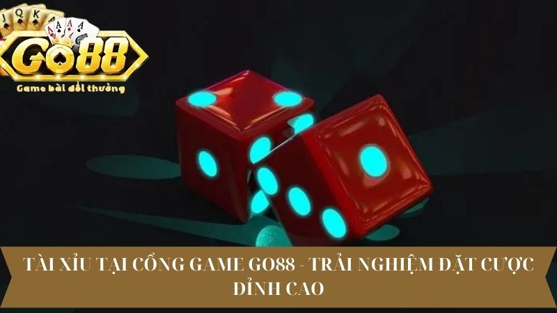 Tài Xỉu Tại cổng game Go88 - Trải Nghiệm Đặt Cược Đỉnh Cao